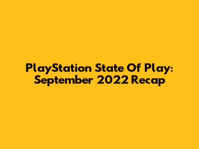 PlayStation State Of Play: September 2022 Recap