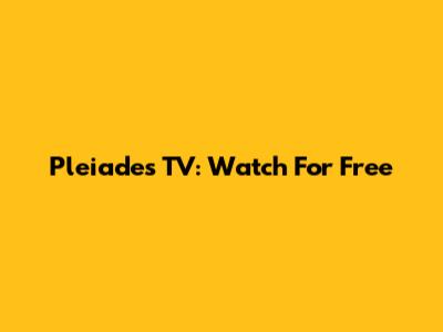 Pleiades TV: Watch For Free