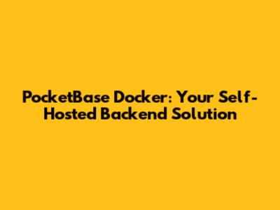 PocketBase Docker: Your Self-Hosted Backend Solution