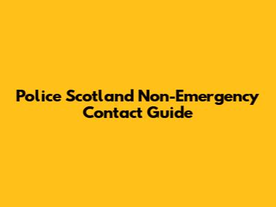 Police Scotland Non-Emergency Contact Guide