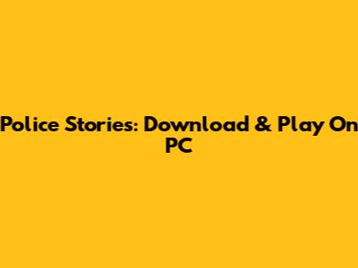 Police Stories: Download & Play On PC
