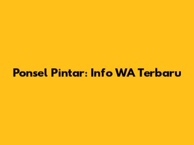 Ponsel Pintar: Info WA Terbaru