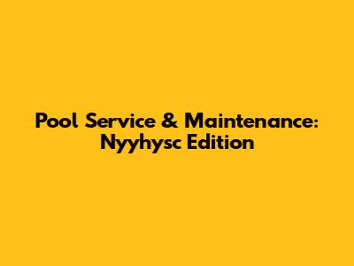 Pool Service & Maintenance: Nyyhysc Edition