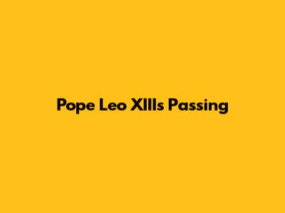 Pope Leo XIII's Passing