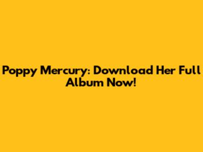 Poppy Mercury: Download Her Full Album Now!