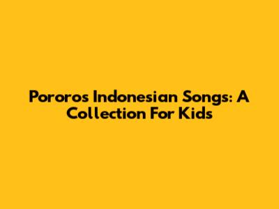 Pororo's Indonesian Songs: A Collection For Kids