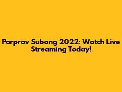 Porprov Subang 2022: Watch Live Streaming Today!