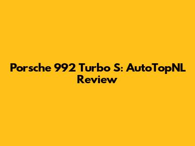 Porsche 992 Turbo S: AutoTopNL Review