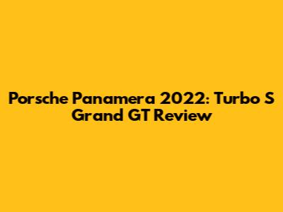 Porsche Panamera 2022: Turbo S Grand GT Review