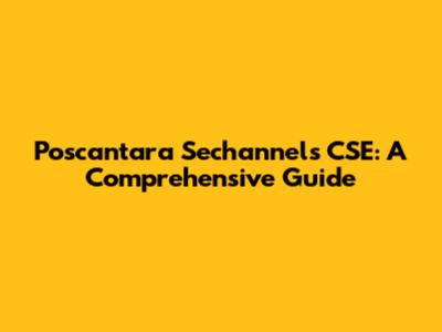 Poscantara Sechannels CSE: A Comprehensive Guide