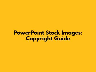PowerPoint Stock Images: Copyright Guide