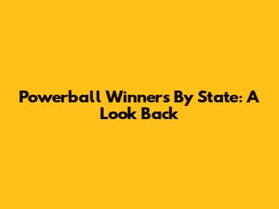 Powerball Winners By State: A Look Back