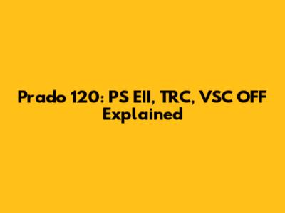 Prado 120: PS EII, TRC, VSC OFF Explained