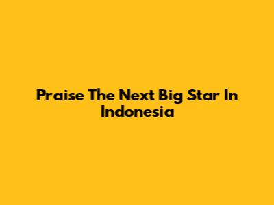 Praise The Next Big Star In Indonesia
