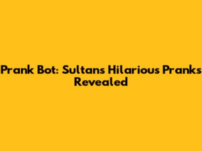 Prank Bot: Sultan's Hilarious Pranks Revealed