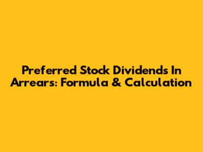 Preferred Stock Dividends In Arrears: Formula & Calculation