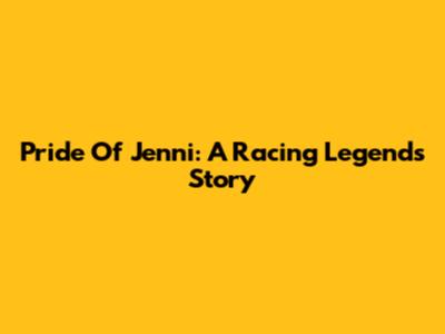 Pride Of Jenni: A Racing Legend's Story