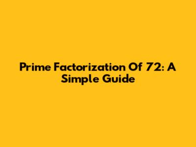 Prime Factorization Of 72: A Simple Guide
