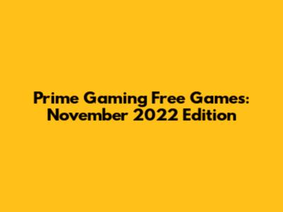 Prime Gaming Free Games: November 2022 Edition