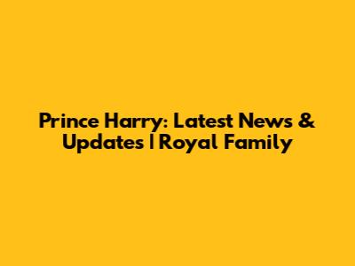 Prince Harry: Latest News & Updates | Royal Family