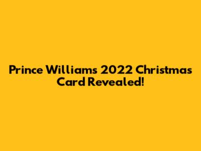Prince William's 2022 Christmas Card Revealed!