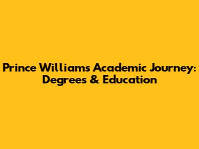 Prince William's Academic Journey: Degrees & Education