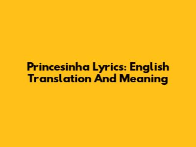 Princesinha Lyrics: English Translation And Meaning