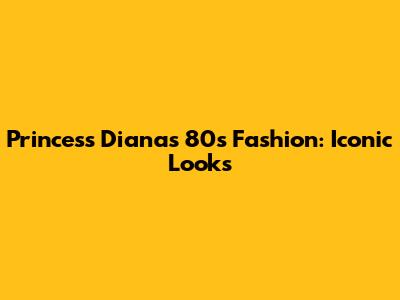 Princess Diana's 80s Fashion: Iconic Looks