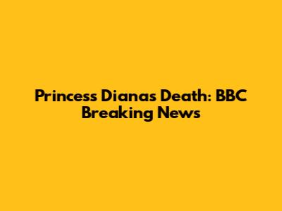 Princess Diana's Death: BBC Breaking News