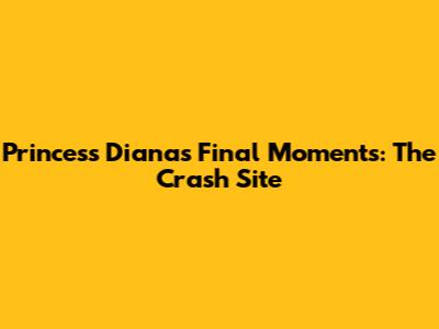 Princess Diana's Final Moments: The Crash Site