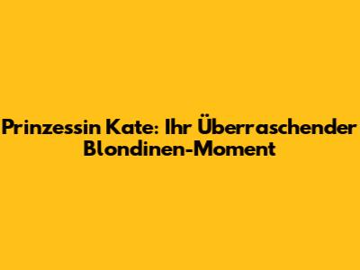 Prinzessin Kate: Ihr Überraschender Blondinen-Moment
