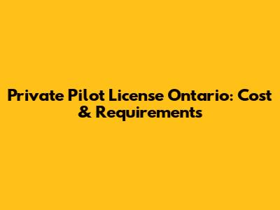 Private Pilot License Ontario: Cost & Requirements