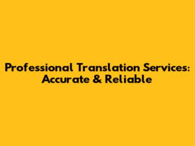 Professional Translation Services: Accurate & Reliable