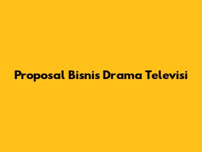 Proposal Bisnis Drama Televisi