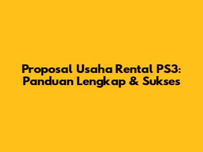 Proposal Usaha Rental PS3: Panduan Lengkap & Sukses