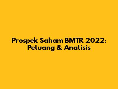Prospek Saham BMTR 2022: Peluang & Analisis