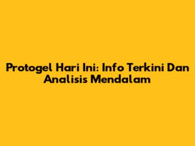 Protogel Hari Ini: Info Terkini Dan Analisis Mendalam