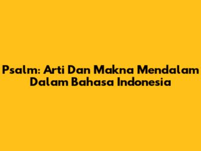 Psalm: Arti Dan Makna Mendalam Dalam Bahasa Indonesia