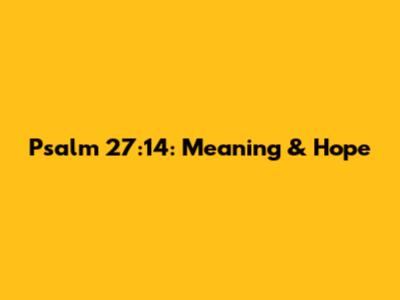 Psalm 27:14: Meaning & Hope