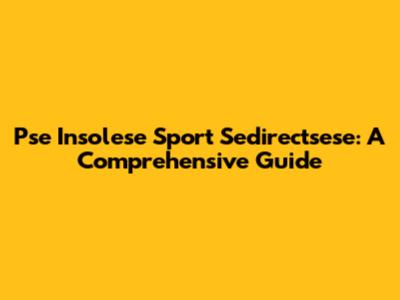 Pse Insolese Sport Sedirectsese: A Comprehensive Guide