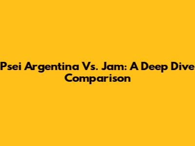 Psei Argentina Vs. Jam: A Deep Dive Comparison