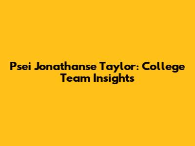 Psei Jonathanse Taylor: College Team Insights