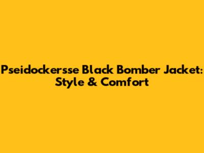 Pseidockersse Black Bomber Jacket: Style & Comfort
