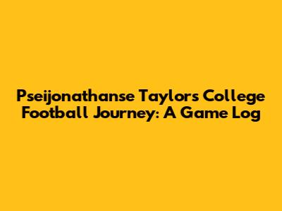 Pseijonathanse Taylor's College Football Journey: A Game Log