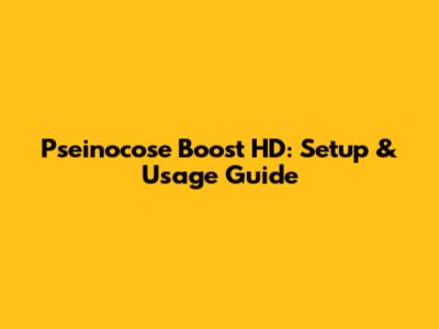 Pseinocose Boost HD: Setup & Usage Guide