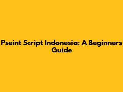 Pseint Script Indonesia: A Beginner's Guide