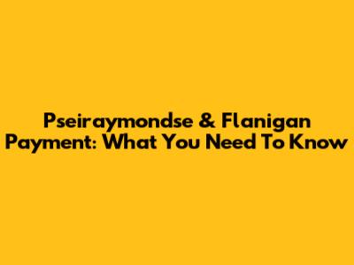 Pseiraymondse & Flanigan Payment: What You Need To Know