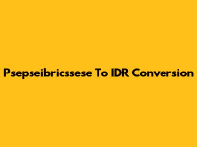 Psepseibricssese To IDR Conversion