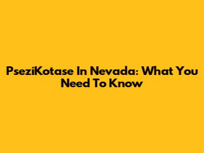 PseziKotase In Nevada: What You Need To Know
