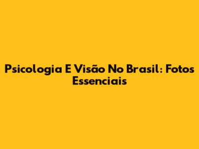 Psicologia E Visão No Brasil: Fotos Essenciais